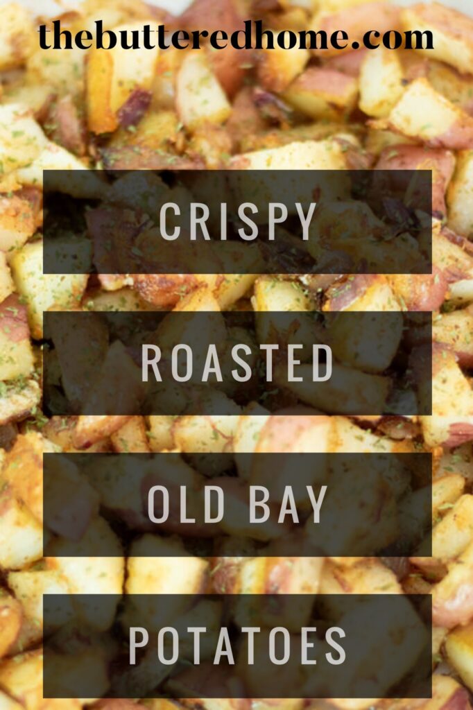 Crispy Roasted Old Bay Potatoes