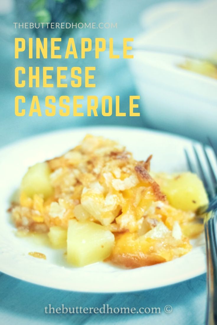 Pineapple Cheese Casserole The Buttered Home