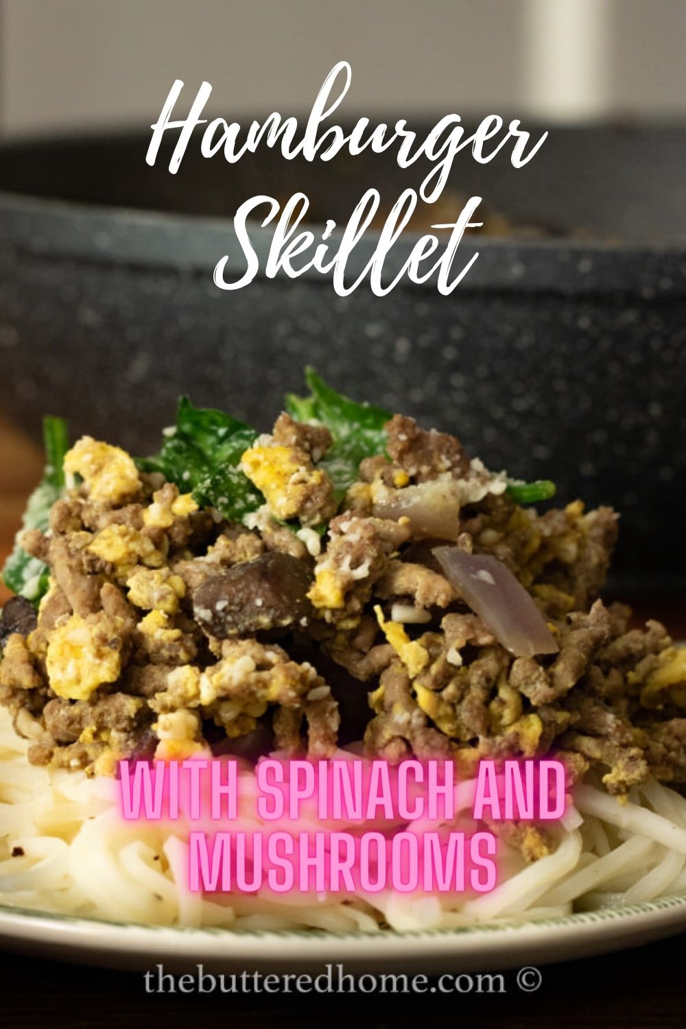 Hamburger Skillet with Mushrooms and Spinach - The Buttered Home