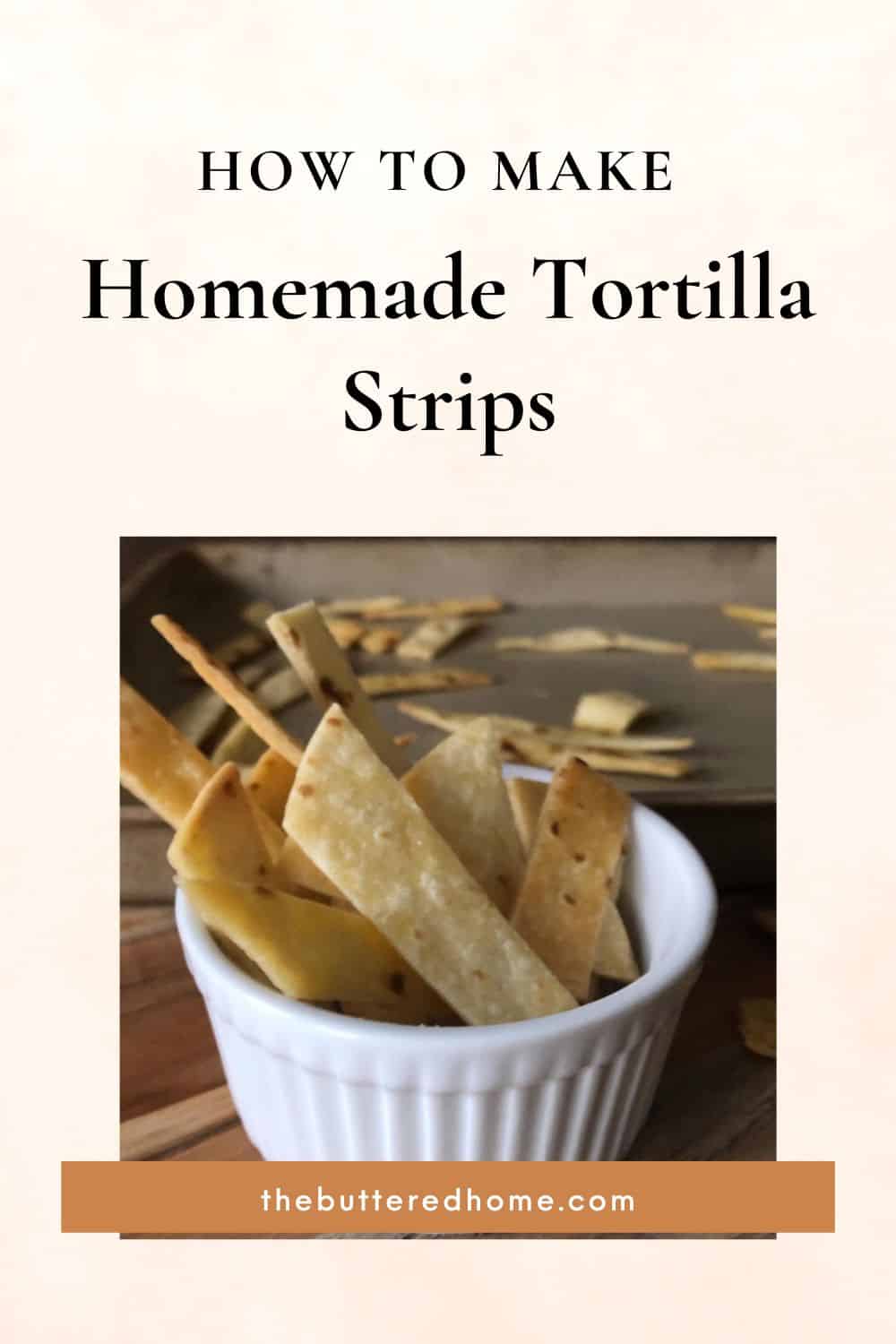 Homemade Tortilla Strips The Buttered Home