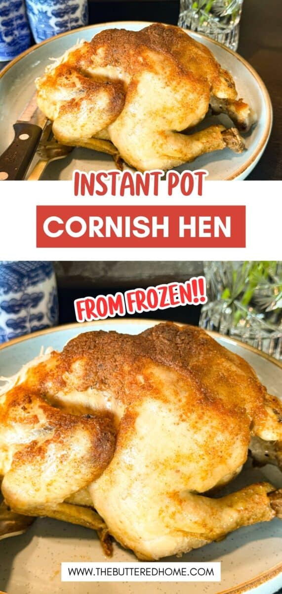 Two photos of a cooked Cornish hen seasoned with spices, placed on a plate with a knife beside it. Text overlays read "INSTANT POT CORNISH HEN," "FROM FROZEN!!," and "THEBUTTEREDHOME.COM.